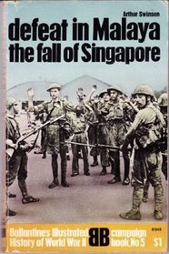 Defeat In Malaya, The Fall Of Singapore (Ballantine's Illustrated History of World War II, campaign book No 5)