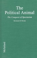The Political Animal: The Conquest of Speciesism (Hardcover)