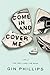 Come In and Cover Me by Gin Phillips