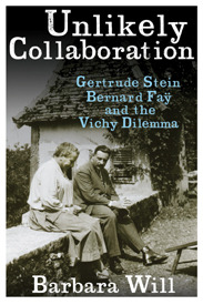 Unlikely Collaboration: Gertrude Stein, Bernard Faÿ and the Vichy Dilemma (Hardcover)