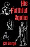 His Faithful Squire by K.D. Sarge