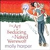 The Art of Seducing a Naked Werewolf by Molly Harper