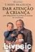 Dar atenção à criança by T. Berry Brazelton