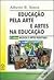 Educação pela arte e artes na educação 3º vol.