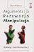 Argumentacja. Perswazja. Manipulacja