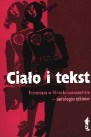 Ciało i tekst. Feminizm w literaturoznawstwie - antologia szkiców (Paperback)
