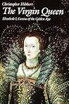 The Virgin Queen: Elizabeth I, Genius of the Golden Age