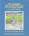 The Squirrel, the Hare and the Little Grey Rabbit