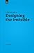 A Practical Guide to Designing the Invisible