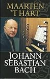Johann Sebastian Bach by Maarten 't Hart