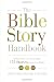 The Bible Story Handbook: A Resource for Teaching 175 Stories from the Bible