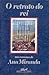 O Retrato do Rei by Ana Miranda O Retrato do Rei by Ana Miranda