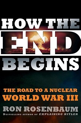 How the End Begins: The Road to a Nuclear World War III (Hardcover)