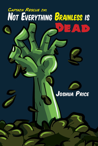 Not Everything Brainless is Dead (Book 1 of The Absurd Misadventures of Captain Rescue)