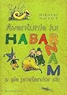 Aventurile lui Habarnam și ale prietenilor săi by Nikolay Nosov