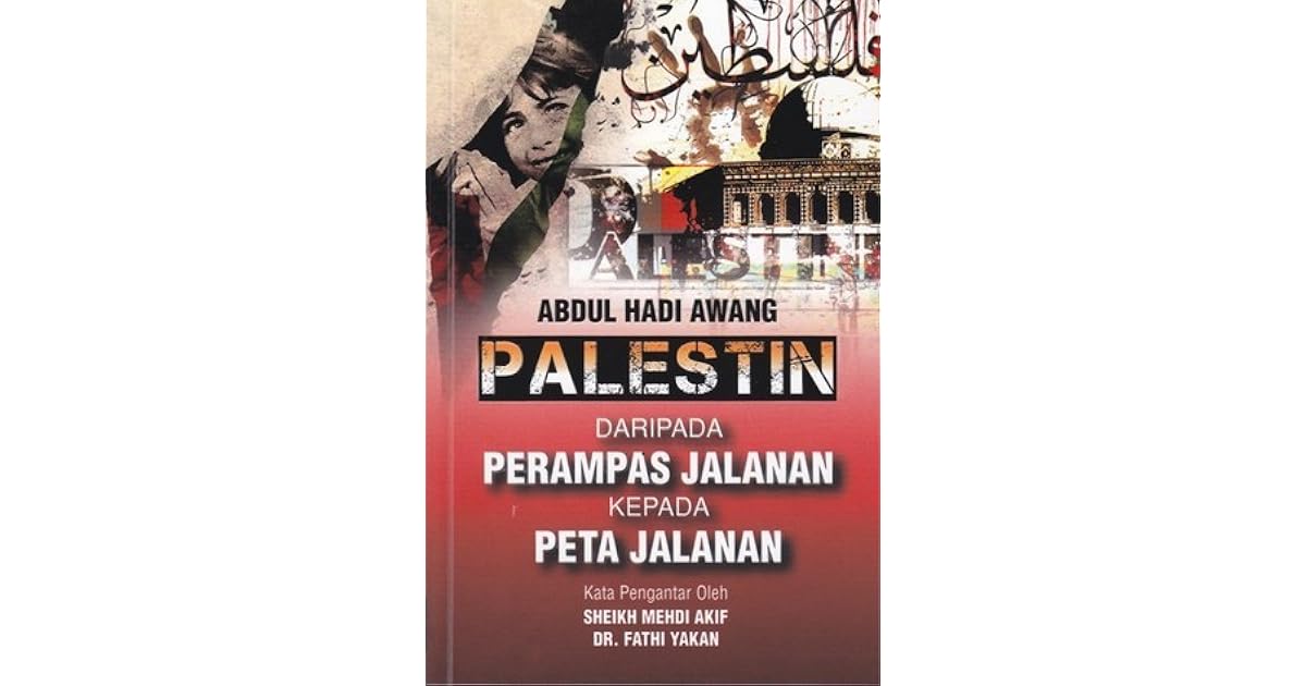 Palestin Daripada Perampas Jalanan Kepada Peta Jalanan By Abdul Hadi Awang