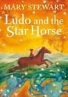 Ludo and the Star Horse by Mary  Stewart