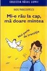 Mi-e rău la cap, mă doare mintea