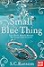 Small Blue Thing by S.C. Ransom Small Blue Thing by S.C. Ransom
