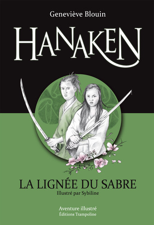La Lignée du sabre (Hanaken, #1)