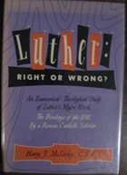 Luther : Right or Wrong? An Ecumenical-Theological Study of Luther's Major Work, The Bondage of the Will, By a Roman Catholic Scholar