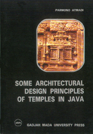 Some Architectural Design Principles of Temples in Java: A Study through the Buildings Projection on the Reliefs of Borobudur Temple (Paperback)