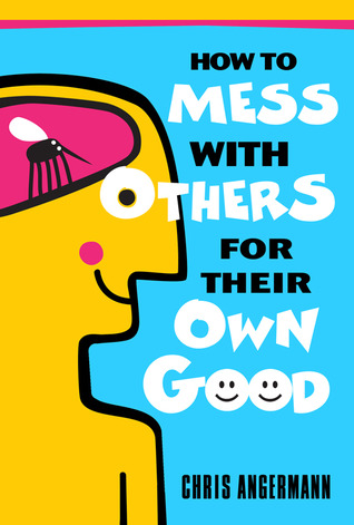 How To Mess With Others For Their Own Good