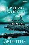 Huset vid havets slut by Elly Griffiths