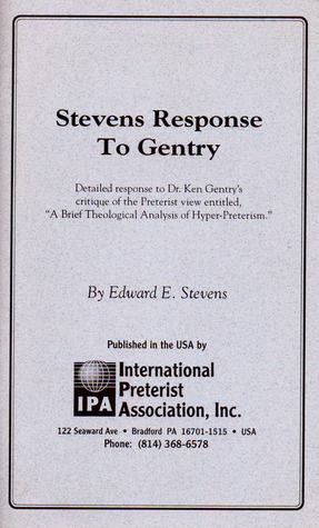 Stevens Response to Gentry: Detailed Response to Dr. Ken Gentry's Critque of the Preterist View Entitled