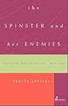 The Spinster and Her Enemies: Feminism and Sexuality 1880-1930