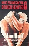 What Becomes of the Broken Hearted? by Alan Duff