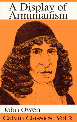 A Display of Arminianism (Calvin Classics, #1)