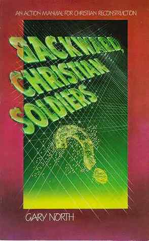 Backward, Christian Soldiers?: An Action Manual for Christian Reconstruction