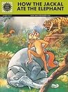 Panchatantra How the Jackal Ate the Elephant and Other Stories (Amar Chitra Katha) Panchatantra How the Jackal Ate the Elephant and Other Stories (Amar Chitra Katha)