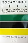 Moçambique 1974, O Fim do Império e o Nascimento da Nação Moçambique 1974, O Fim do Império e o Nascimento da Nação