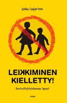 Leikkiminen kielletty! : kontrolliyhteiskunnan lapset (Hardcover)