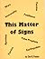 This Matter of Signs