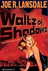 Waltz of Shadows by Joe R. Lansdale Waltz of Shadows by Joe R. Lansdale