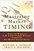 Mastering Market Timing Using the Works of L.M. Lowry and R.D. Wyckoff to Identify Key Market Turning Points by Richard A. Dickson