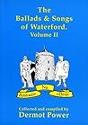The Ballads and Songs of Waterford. Volume II