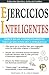 Ejercicios Inteligentes: Ejercicios de Acondicionamiento para las Seis Zonas de la Inteligencia (Coleccion Ejercita y Activa tu Cerebro)