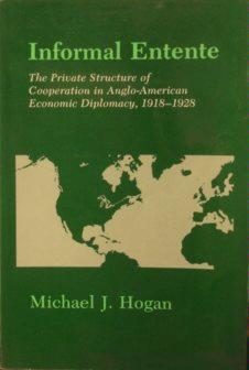 Informal Entente: The Private Structure of Cooperation in Anglo-American Economic Diplomacy, 1918-1928 (Hardcover)