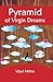 Pyramid Of Virgin Dreams by Vipul Mittra