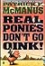 Real Ponies Don't Go Oink! ...
