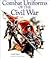 Combat Uniforms of the Civil War by Mark Lloyd