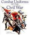 Combat Uniforms of the Civil War Volume 3 The Confederate Army Volume 1 Combat Uniforms of the Civil War Volume 3 The Confederate Army Volume 1