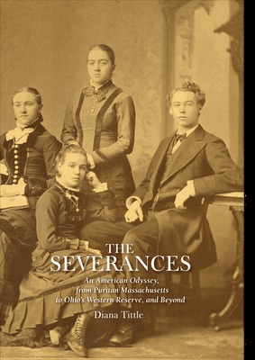 The Severances: An American Odyssey, From Puritan Massachusetts to Ohio's Western Reserve, and Beyond