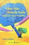 Uma mão cheia de nada outra de coisa nenhuma by Irene Lisboa