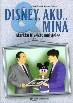 Disney, Aku & minä: Markku Kivekäs muistelee (Hardcover)