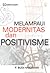 Melampaui Positivisme dan Modernitas by F. Budi Hardiman